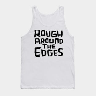 Rough Around the Edges Tank Top